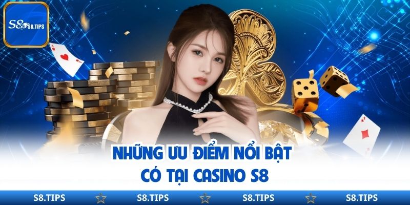 Những Ưu Điểm Nổi Bật Có Tại Casino S8